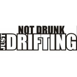 NOT DRUNK JUST DRIFTING