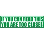 If you can read this you are too close