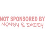 NOT SPONSORED BY MOMMY & DADDY