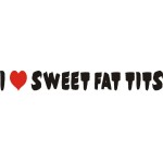 I LOVE SWEET FAT TITS