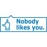Nobody likes you