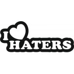 I LOVE HATERS